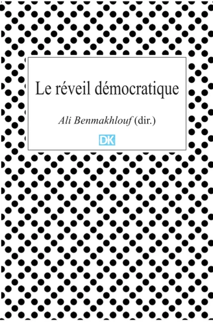 Le réveil démocratique (Essais) - Ali Benmakhlouf (dir.) - DK Editions