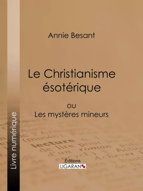 Le Christianisme Ésotérique - Annie Besant,  Ligaran - Ligaran