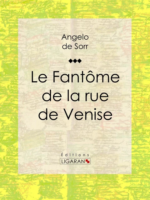 Le fantôme de la rue de Venise - Angelo de Sorr,  Ligaran - Ligaran