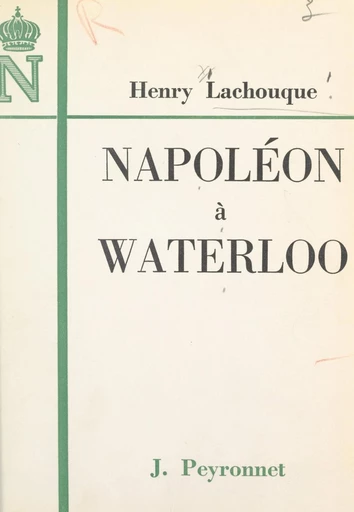 Napoléon à Waterloo - Henry Lachouque - FeniXX réédition numérique