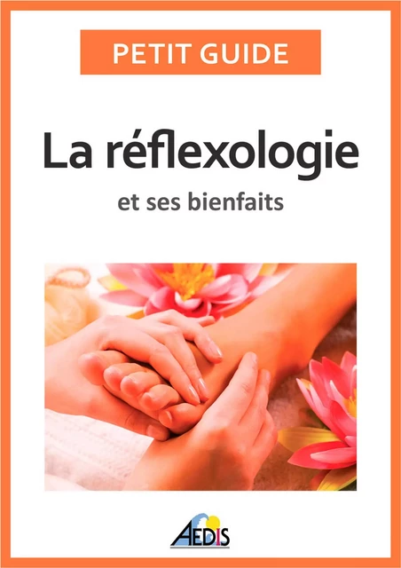 La réflexologie et ses bienfaits - Petit Guide - Aedis