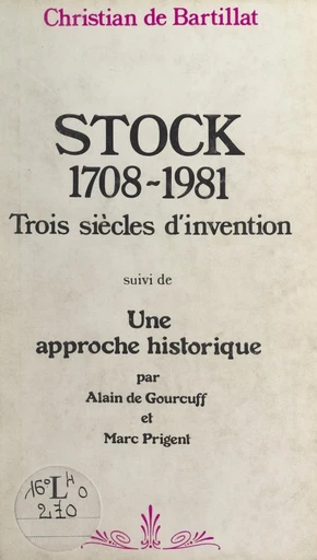 Stock, 1708-1981 : trois siècles d'invention - Christian de Bartillat, Alain de Gourcuff, Marc Prigent - FeniXX réédition numérique