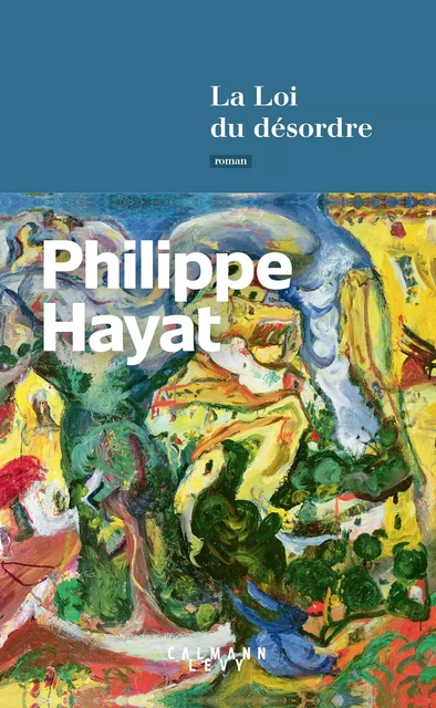 La Loi du désordre - Philippe Hayat - Calmann-Lévy