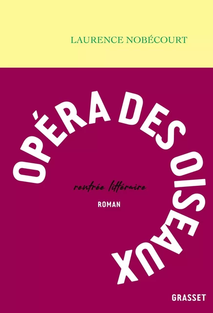 Opéra des oiseaux - Laurence Nobécourt - Grasset