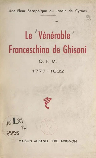 Le vénérable Franceschino de Ghisoni : O.F.M., 1777-1832 - François-Marie Petrignani - FeniXX réédition numérique