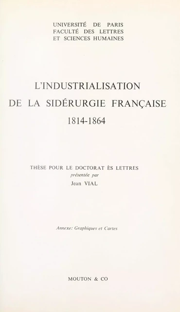 L'industrialisation de la sidérurgie française, 1814-1864 - Jean Vial - FeniXX réédition numérique