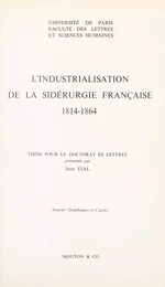 L'industrialisation de la sidérurgie française, 1814-1864