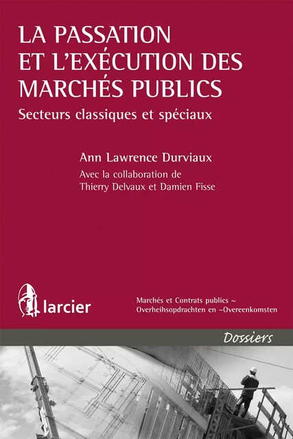 La passation et l'exécution des marchés publics - Ann Lawrence Durviaux † - Éditions Larcier