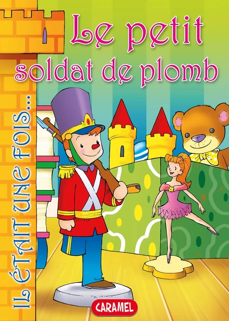 Le petit soldat de plomb - Hans Christian Andersen,  Il était une fois - Caramel