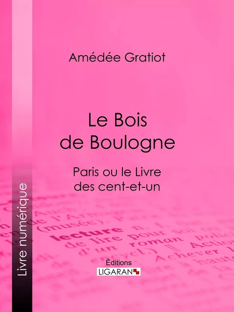 Le Bois de Boulogne - Amédée Gratiot,  Ligaran - Ligaran