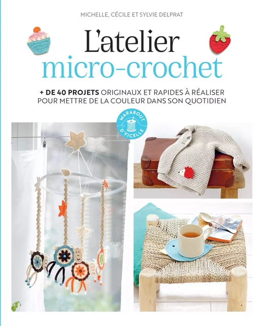 L'atelier micro-crochet - Michelle Delprat, Cécile Delprat, Sylvie Delprat - Marabout