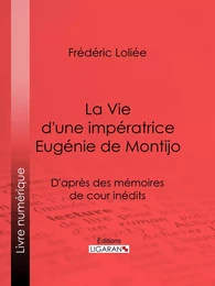 La Vie d'une impératrice Eugénie de Montijo