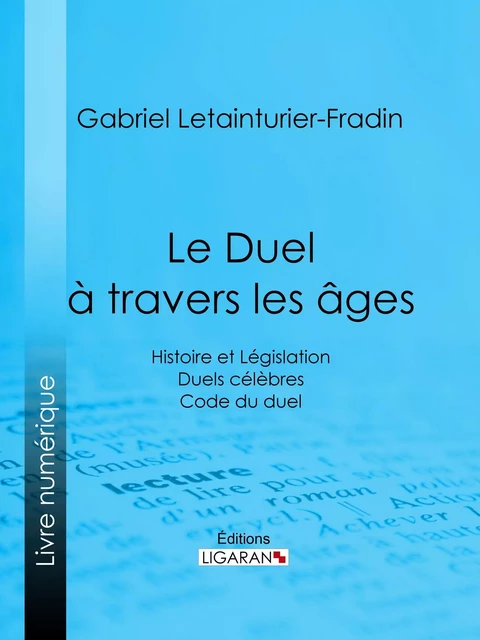 Le Duel à travers les âges - Gabriel Letainturier-Fradin,  Ligaran - Ligaran