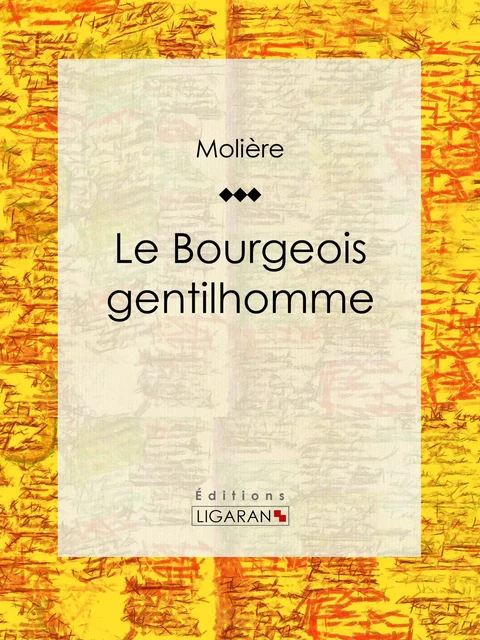 Le Bourgeois gentilhomme -  Molière,  Ligaran - Ligaran