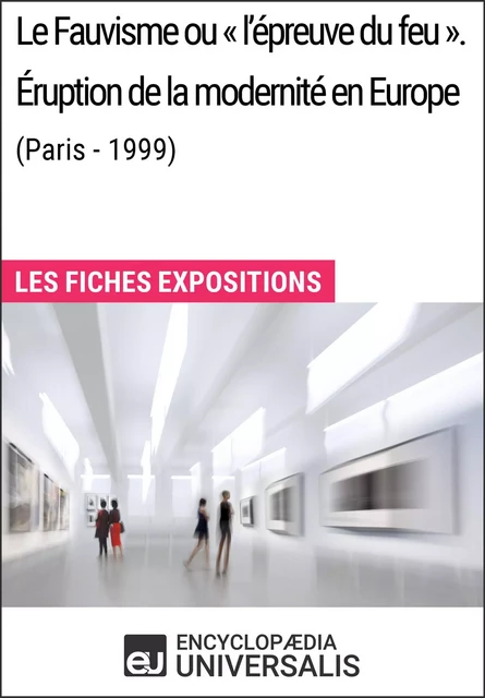 Le Fauvisme ou «l'épreuve du feu». Éruption de la modernité en Europe (Paris - 1999) -  Encyclopaedia Universalis - Encyclopaedia Universalis