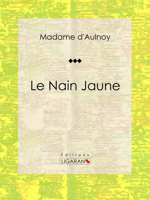 Le Nain Jaune -  Ligaran,  Madame d'Aulnoy - Ligaran