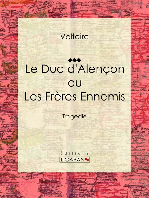 Le Duc d'Alençon ou Les Frères ennemis - Voltaire Voltaire, Louis Moland,  Ligaran - Ligaran