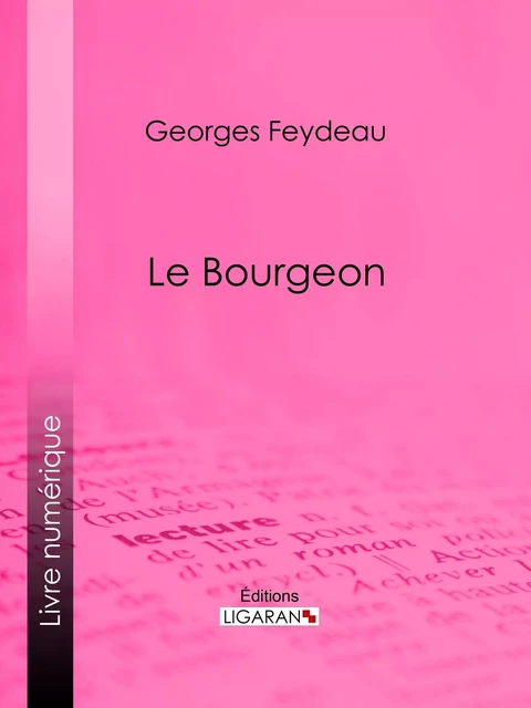 Le Bourgeon - Georges Feydeau,  Ligaran - Ligaran