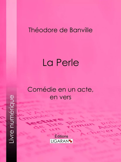 La Perle - Théodore de Banville,  Ligaran - Ligaran