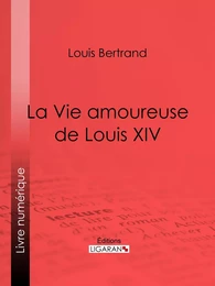 La Vie amoureuse de Louis XIV