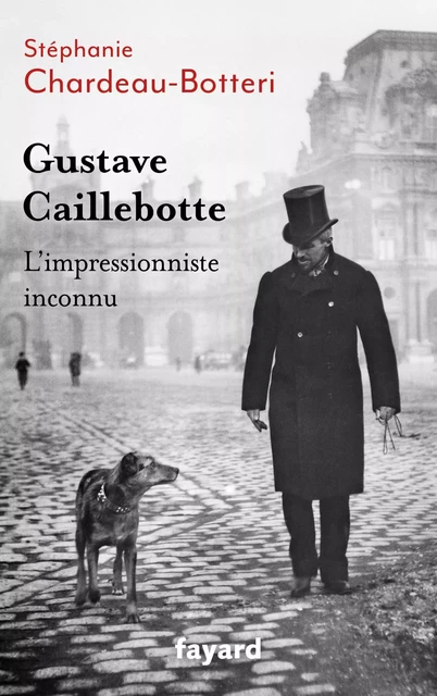 Gustave Caillebotte, l'impressionniste inconnu - Stéphanie Chardeau-Botteri - Fayard