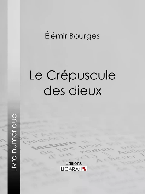 Le Crépuscule des dieux - Élémir Bourges,  Ligaran - Ligaran