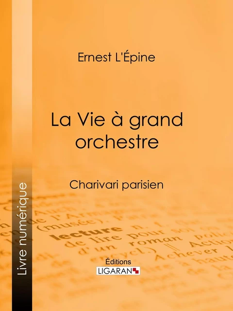 La Vie à grand orchestre - Ernest l'Épine,  Ligaran - Ligaran