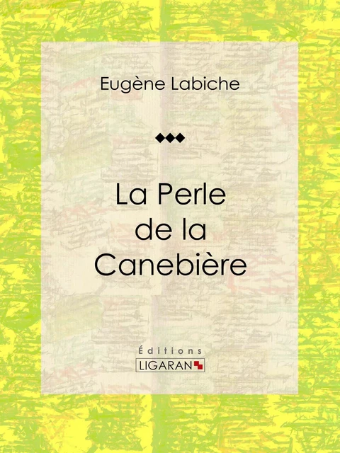 La Perle de la Canebière - Eugène Labiche,  Ligaran - Ligaran