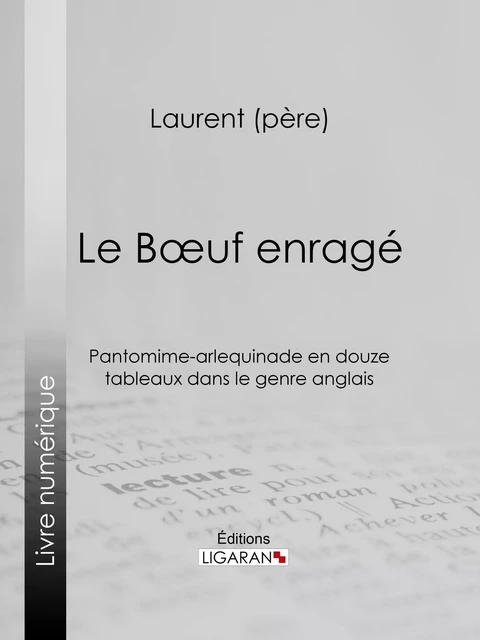 Le Boeuf enragé - Laurent père,  Ligaran - Ligaran