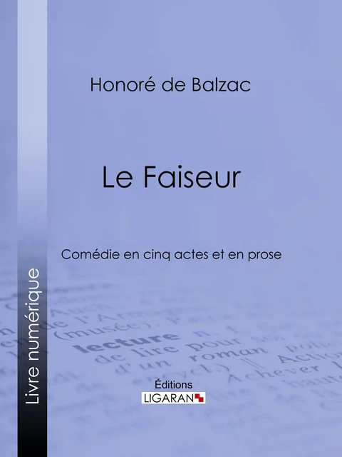 Le Faiseur - Honoré de Balzac,  Ligaran - Ligaran