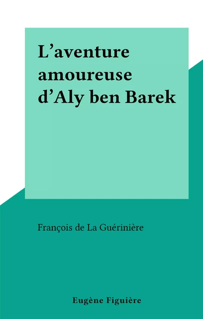 L'aventure amoureuse d'Aly ben Barek - François de La Guérinière - FeniXX réédition numérique