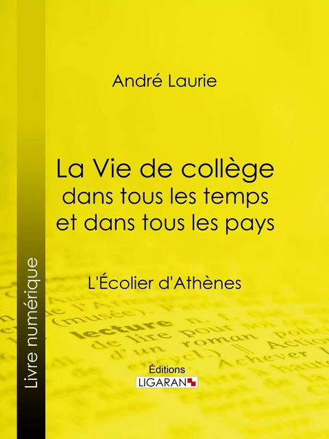 La Vie de collège dans tous les temps et dans tous les pays - André Laurie,  Ligaran - Ligaran