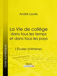 La Vie de collège dans tous les temps et dans tous les pays