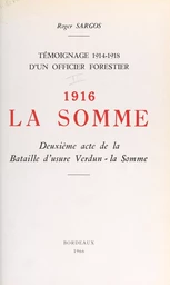 Témoignage, 1914-1918, d'un officier forestier (2). 1916, la Somme, deuxième acte de la bataille d'usure Verdun-la-Somme