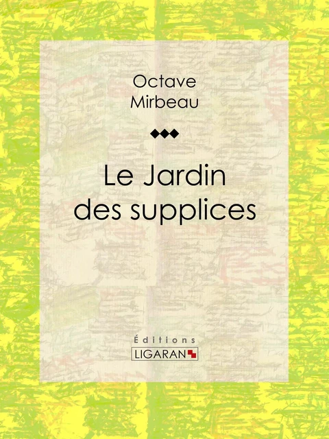 Le Jardin des supplices - Octave Mirbeau,  Ligaran - Ligaran