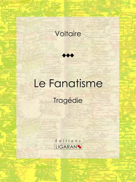 Le Fanatisme - Louis Moland, Voltaire Voltaire,  Ligaran - Ligaran