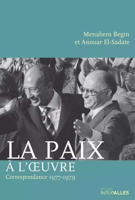 La Paix à l'œuvre - Menahem Begin, Anouar el-Sadate - Intervalles