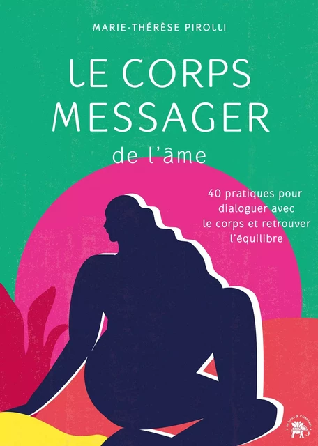 Le corps messager de l'âme - Marie-Thérèse Pirolli - Le lotus et l'éléphant