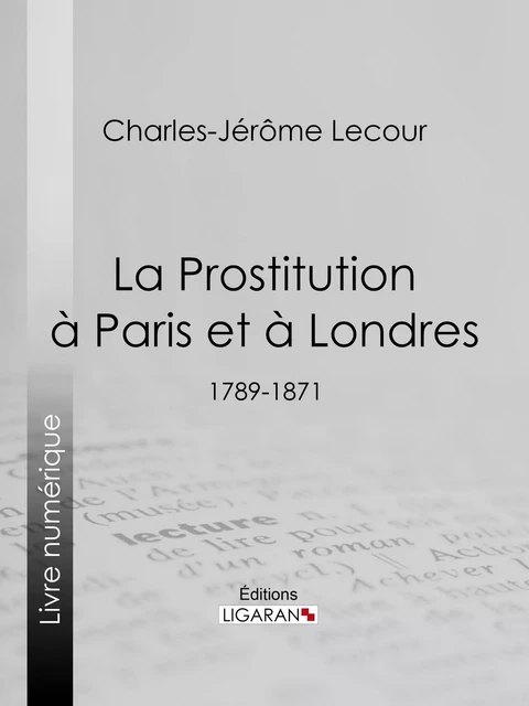 La Prostitution à Paris et à Londres - Charles-Jérôme Lecour,  Ligaran - Ligaran