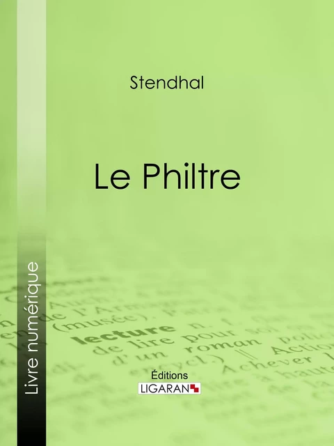 Le Philtre -  Stendhal,  Ligaran - Ligaran