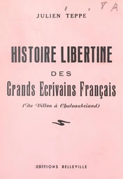 Histoire libertine des grands écrivains français (de Villon à Chateaubriand)