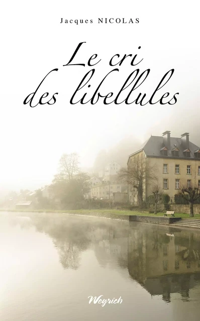 Le cri des libellules - Jacques Nicolas - Weyrich