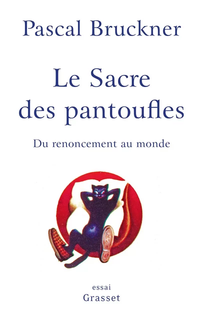 Le sacre des pantoufles - Pascal Bruckner - Grasset