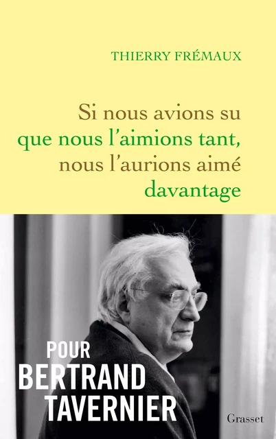 Si nous avions su que nous l'aimions tant, nous l'aurions aimé davantage - Thierry Frémaux - Grasset