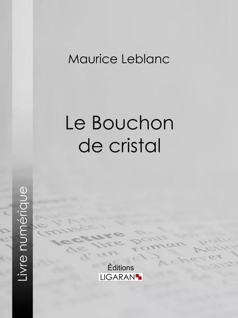 Le Bouchon de cristal - Maurice Leblanc,  Ligaran - Ligaran