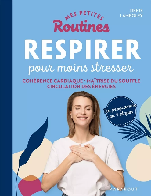 Mes petites routines - Respirer pour moins stresser - Denis Lamboley - Marabout