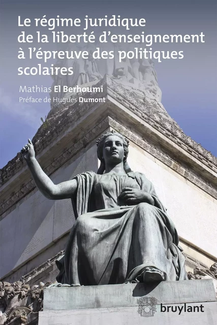 Le régime juridique de la liberté d'enseignement à l'épreuve des politiques scolaires - Mathias El Berhoumi - Bruylant