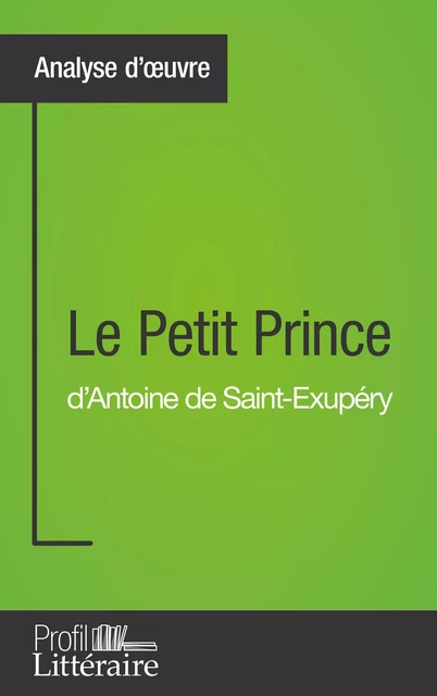 Le Petit Prince d'Antoine de Saint-Exupéry (Analyse approfondie) - Tatiana Sgalbiero,  Profil-litteraire.fr - Profil-Litteraire.fr