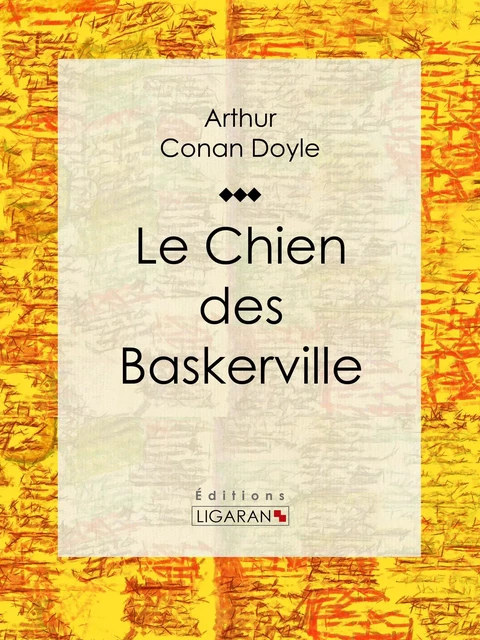 Le Chien des Baskerville - Arthur Conan Doyle,  Ligaran - Ligaran