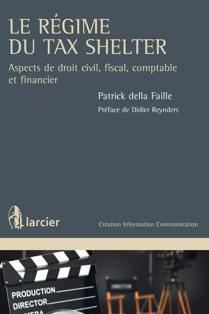 Le régime du Tax Shelter - Patrick della Faille - Éditions Larcier